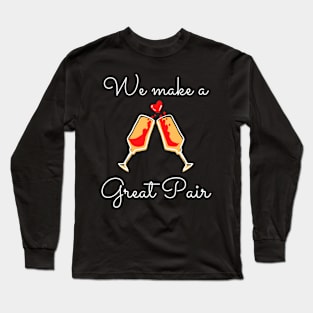 We Make A Great Pair Long Sleeve T-Shirt